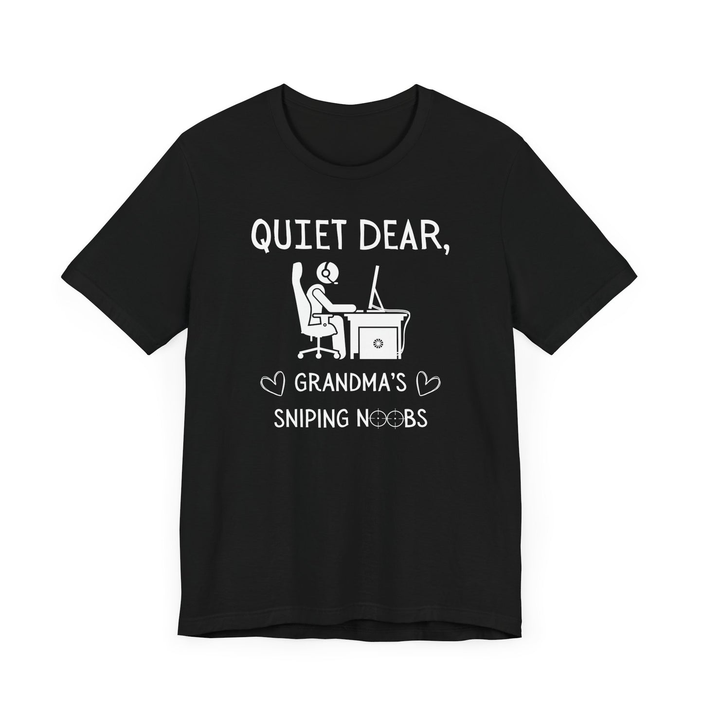 A flat image of a black t-shirt that reads Quiet Dear, Grandma's Sniping Noobs in white text. The lower text is framed by two hearts, and the O's are in the shape of sniper scopes. In the center of the shirt is an image of a person at a desk with a gaming PC.