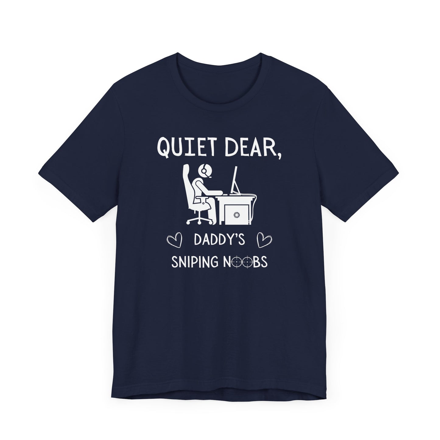 A flat image of a navy t-shirt that reads Quiet Dear, Daddy's Sniping Noobs in white text. The lower text is framed by two hearts, and the O's are in the shape of sniper scopes. In the center of the shirt is an image of a person at a desk with a gaming PC.