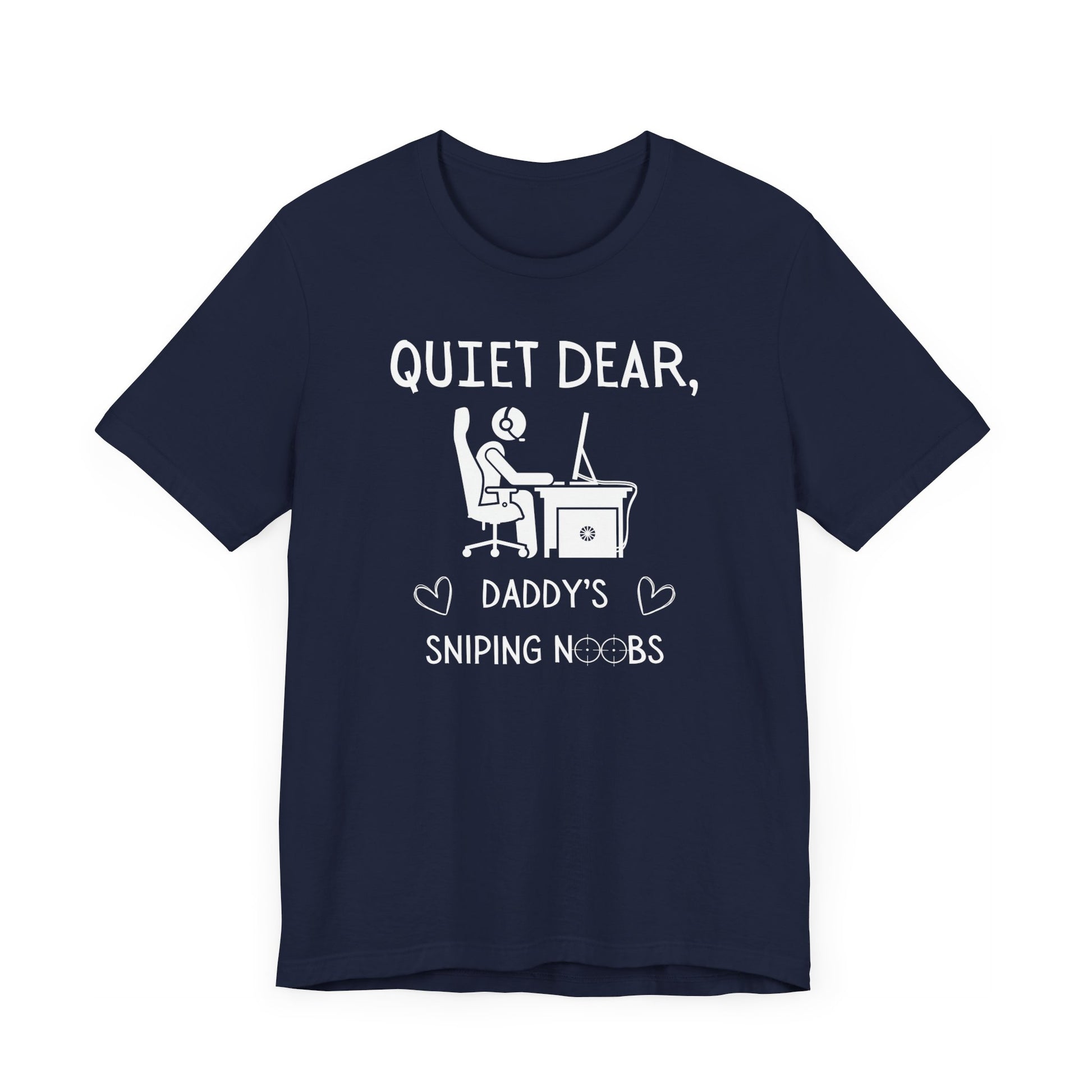 A flat image of a navy t-shirt that reads Quiet Dear, Daddy's Sniping Noobs in white text. The lower text is framed by two hearts, and the O's are in the shape of sniper scopes. In the center of the shirt is an image of a person at a desk with a gaming PC.