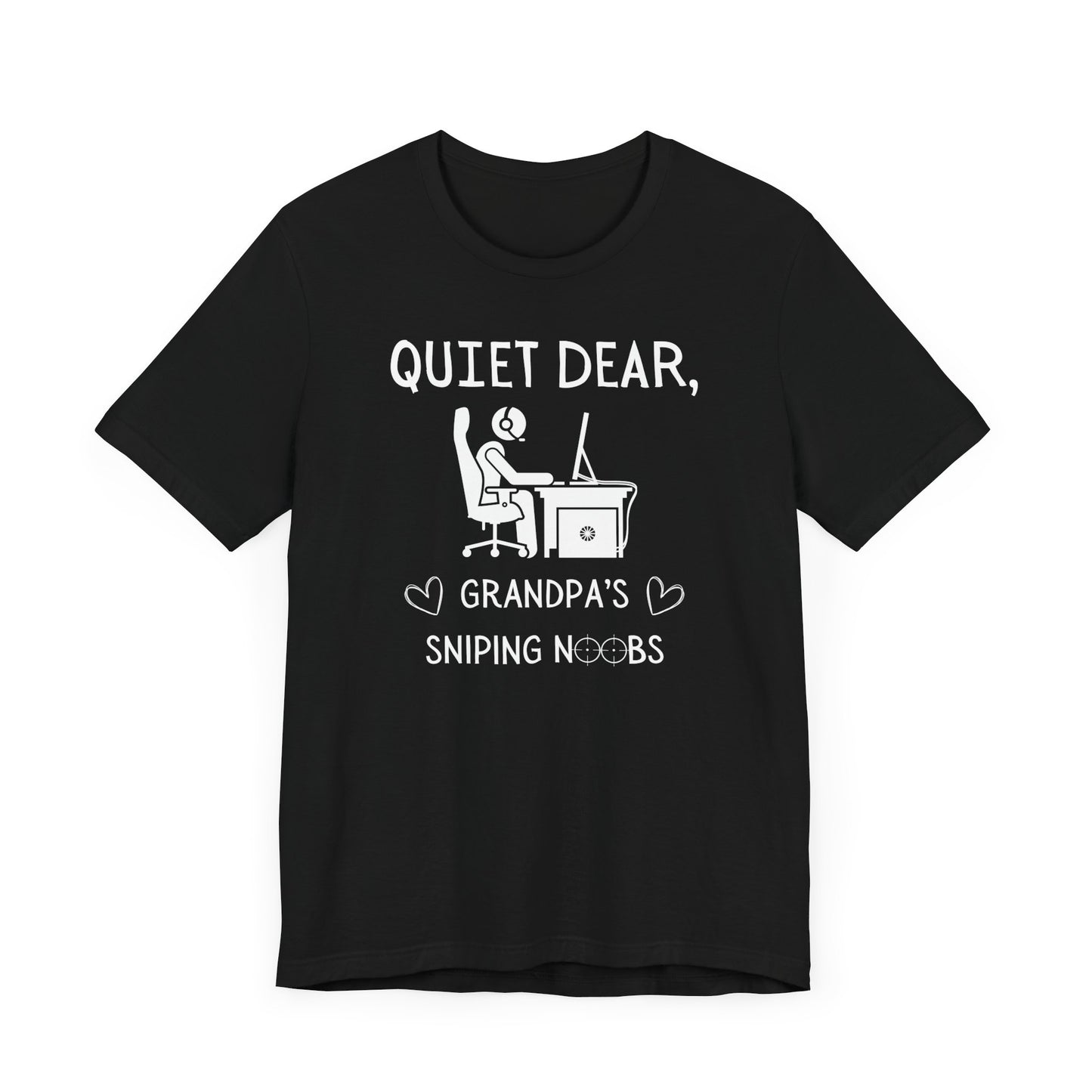 A flat image of a black t-shirt that reads Quiet Dear, Grandpa's Sniping Noobs in white text. The lower text is framed by two hearts, and the O's are in the shape of sniper scopes. In the center of the shirt is an image of a person at a desk with a gaming PC.