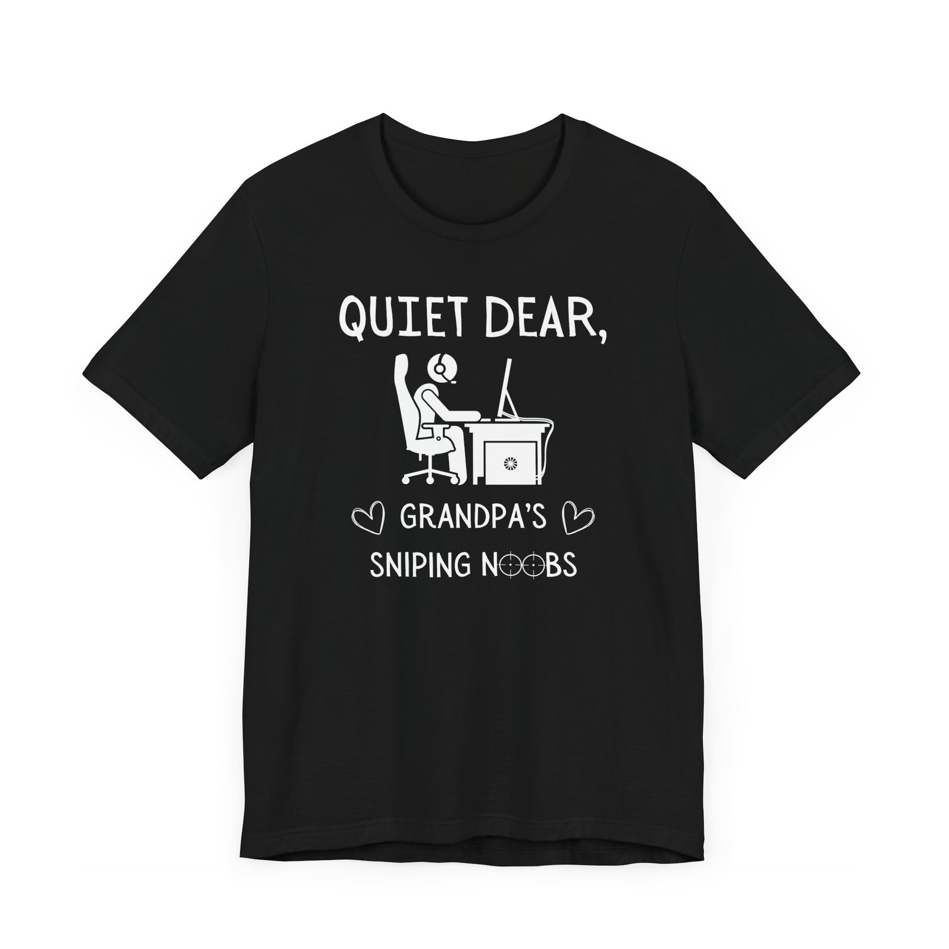 A flat image of a black t-shirt that reads Quiet Dear, Grandpa's Sniping Noobs in white text. The lower text is framed by two hearts, and the O's are in the shape of sniper scopes. In the center of the shirt is an image of a person at a desk with a gaming PC.