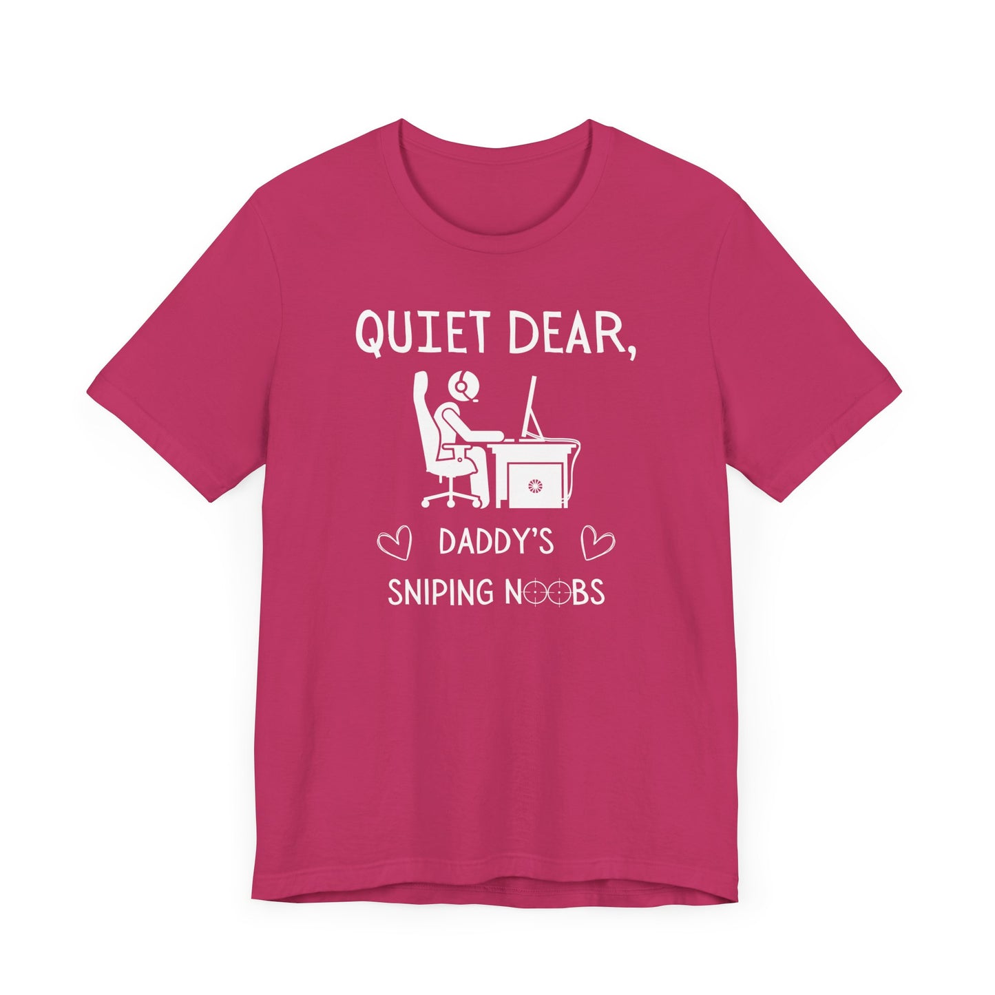A flat image of a berry pink t-shirt that reads Quiet Dear, Daddy's Sniping Noobs in white text. The lower text is framed by two hearts, and the O's are in the shape of sniper scopes. In the center of the shirt is an image of a person at a desk with a gaming PC.
