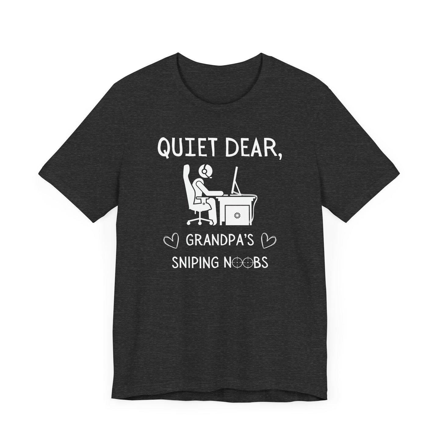 A flat image of a dark gray heather t-shirt that reads Quiet Dear, Grandpa's Sniping Noobs in white text. The lower text is framed by two hearts, and the O's are in the shape of sniper scopes. In the center of the shirt is an image of a person at a desk with a gaming PC.
