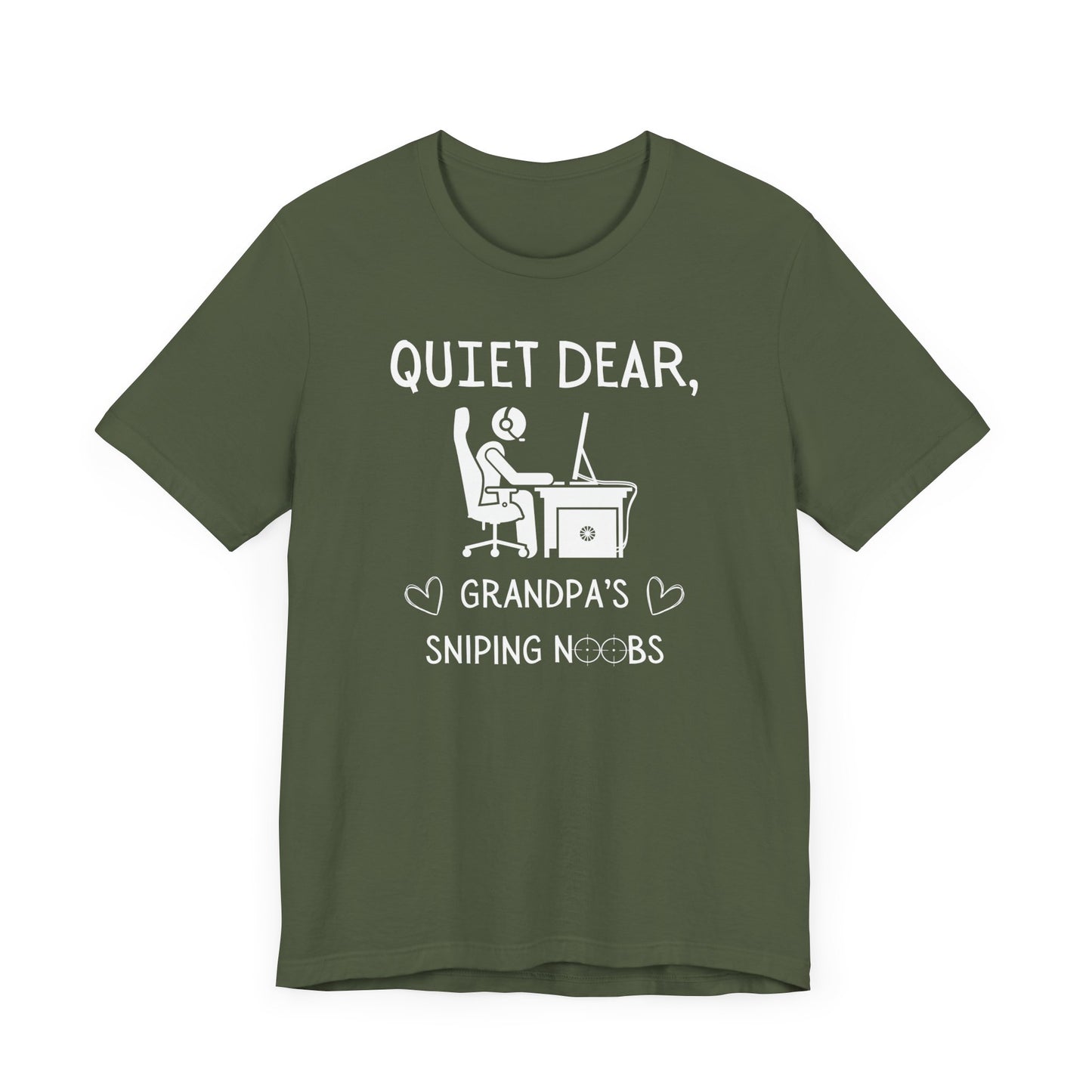 A flat image of a military green t-shirt that reads Quiet Dear, Grandpa's Sniping Noobs in white text. The lower text is framed by two hearts, and the O's are in the shape of sniper scopes. In the center of the shirt is an image of a person at a desk with a gaming PC.