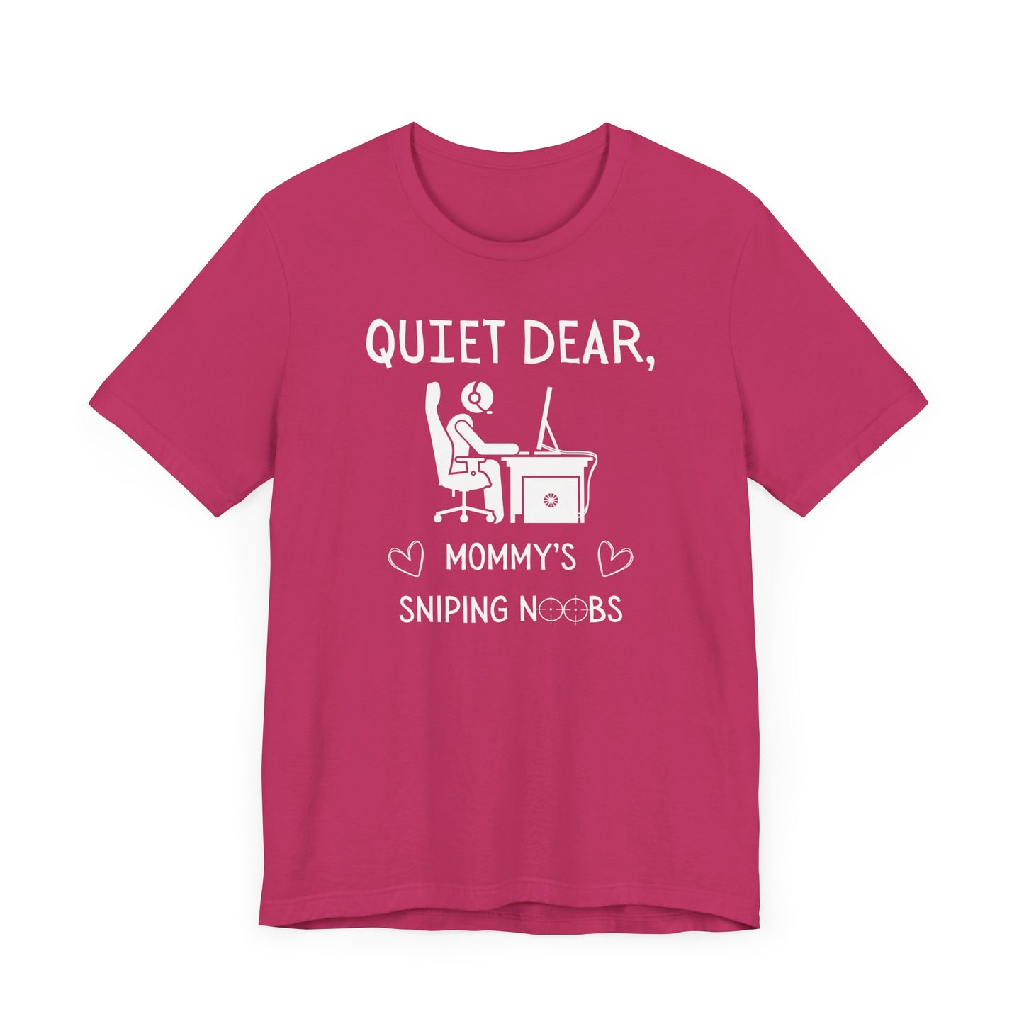 A flat image of a berry pink t-shirt that reads Quiet Dear, Mommy's Sniping Noobs in white text. The lower text is framed by two hearts, and the O's are in the shape of sniper scopes. In the center of the shirt is an image of a person at a desk with a gaming PC.